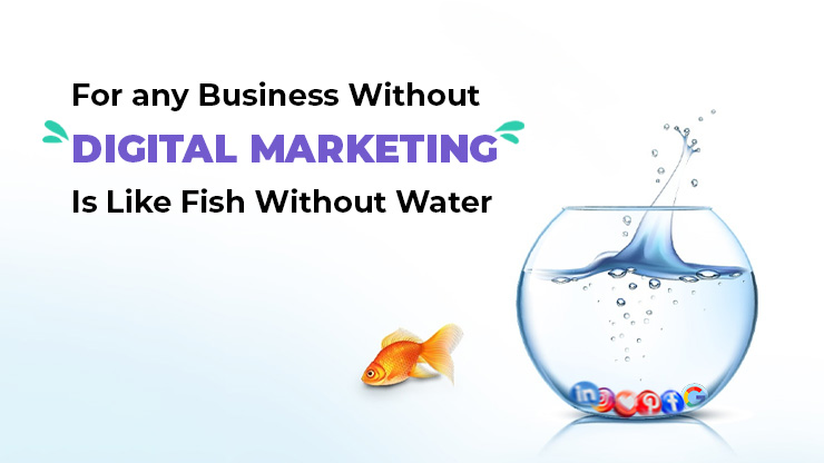 Know Business without Digital Marketing is Fish without Water - owned by DigitalGYB Technologies